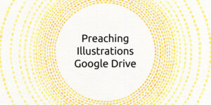 Preaching illustrations google drive button